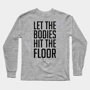 Let The Bodies Hit The Floor Long Sleeve T-Shirt